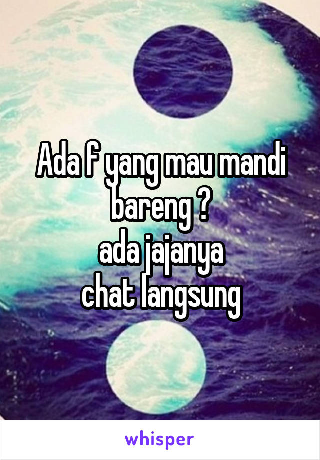 Ada f yang mau mandi bareng ?
ada jajanya
chat langsung