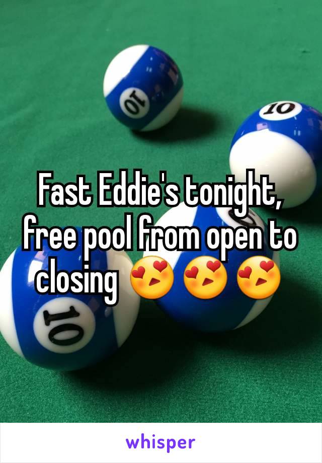 Fast Eddie's tonight, free pool from open to closing 😍😍😍