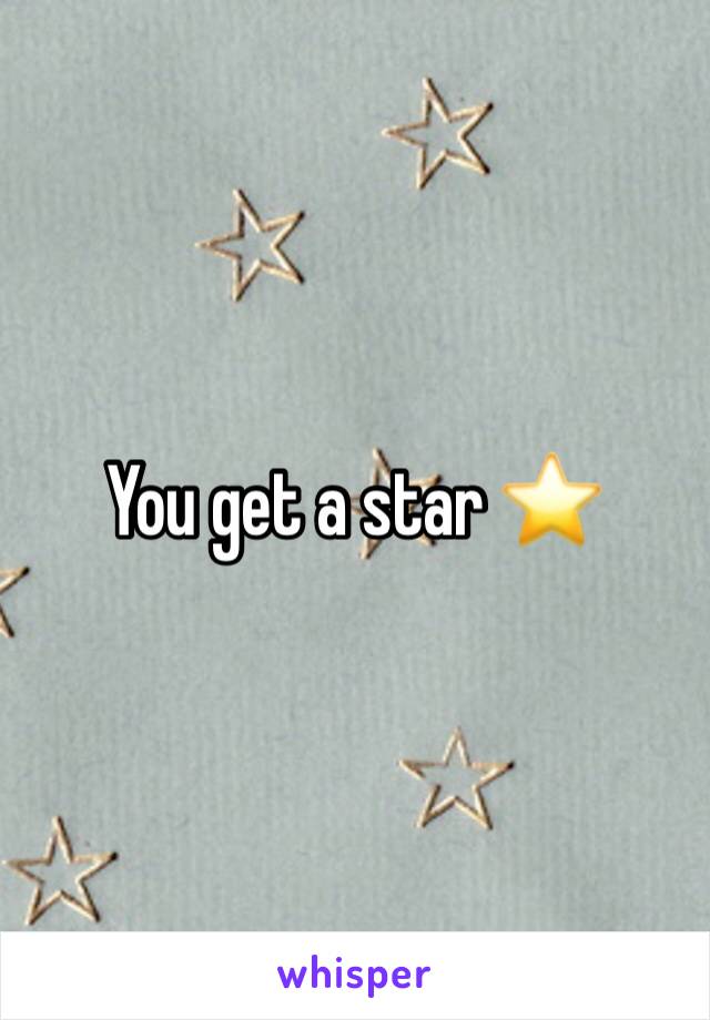 You get a star ⭐️ 