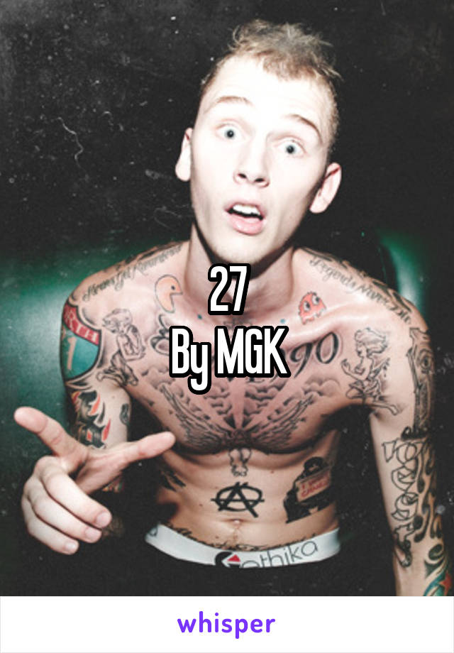 27
By MGK