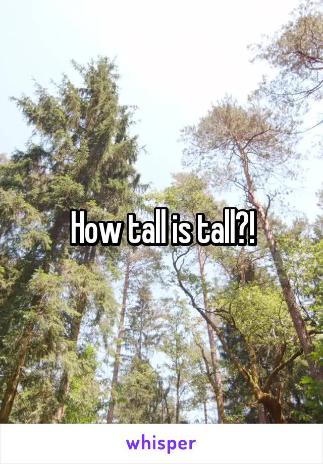 How tall is tall?!