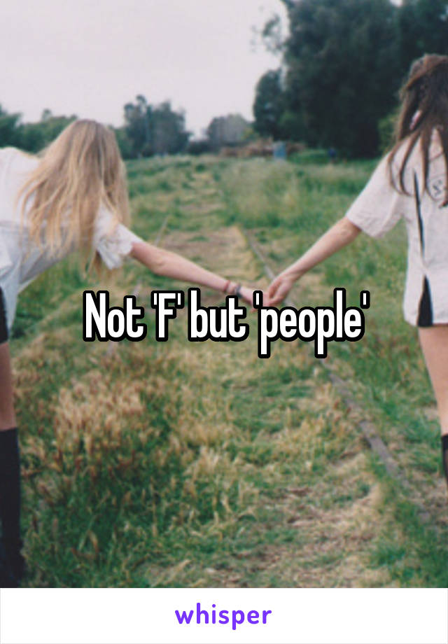 Not 'F' but 'people'