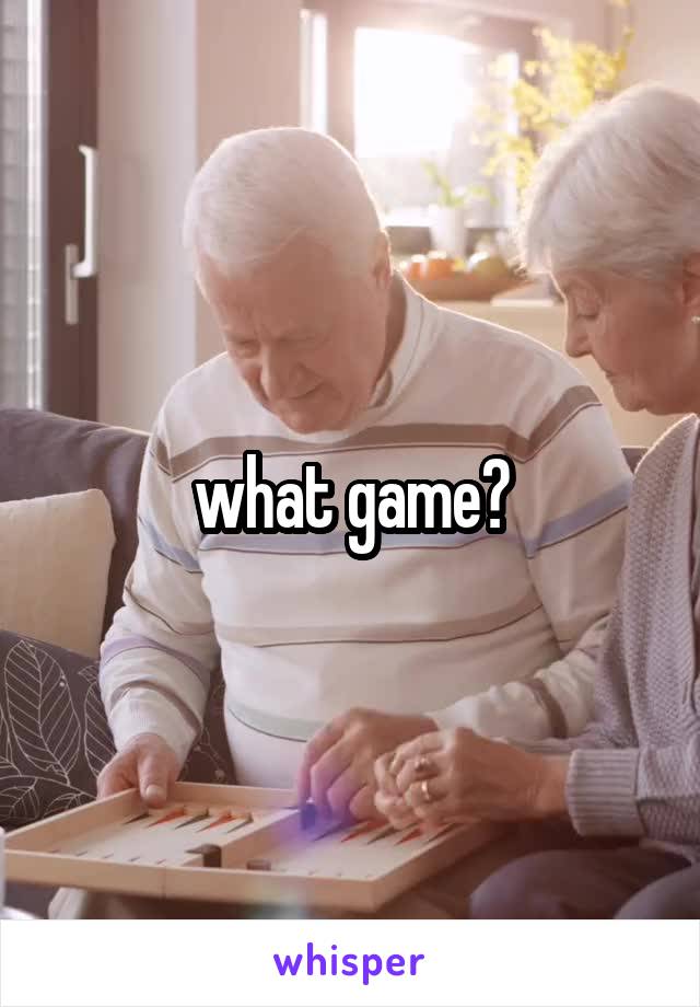 what game?