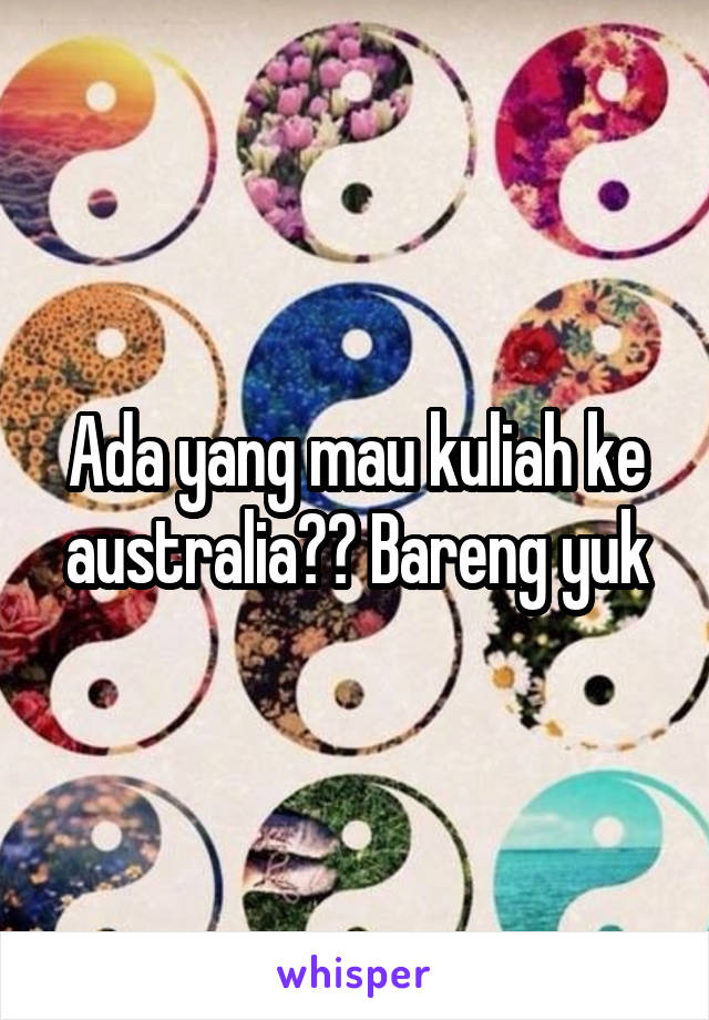 Ada yang mau kuliah ke australia?? Bareng yuk