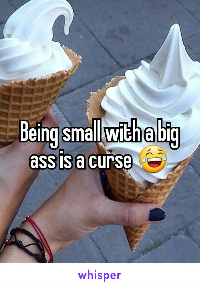 Being small with a big ass is a curse 😂