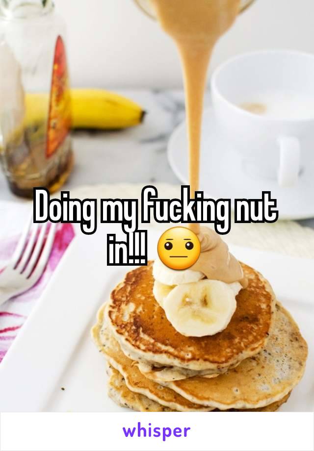 Doing my fucking nut in!!! 😐