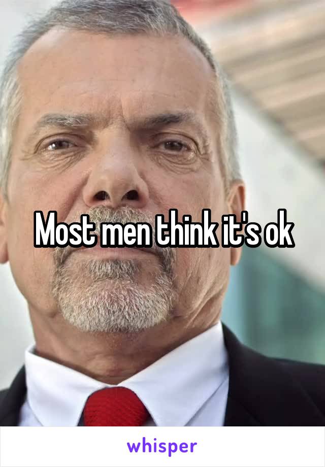 Most men think it's ok