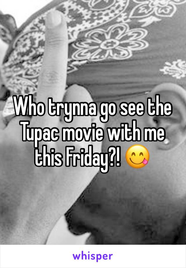 Who trynna go see the Tupac movie with me this Friday?! 😋