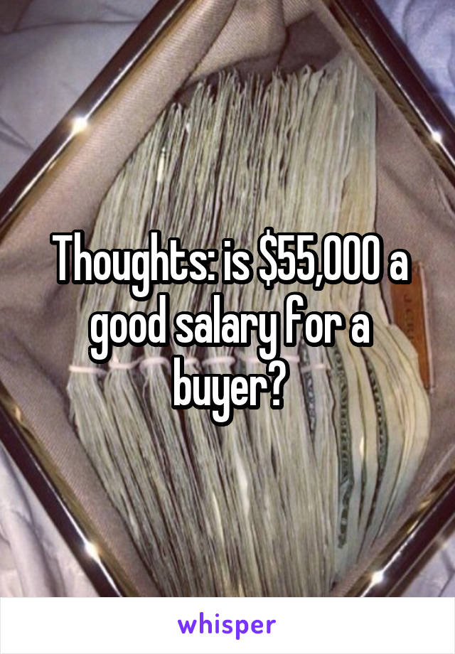 Thoughts: is $55,000 a good salary for a buyer?