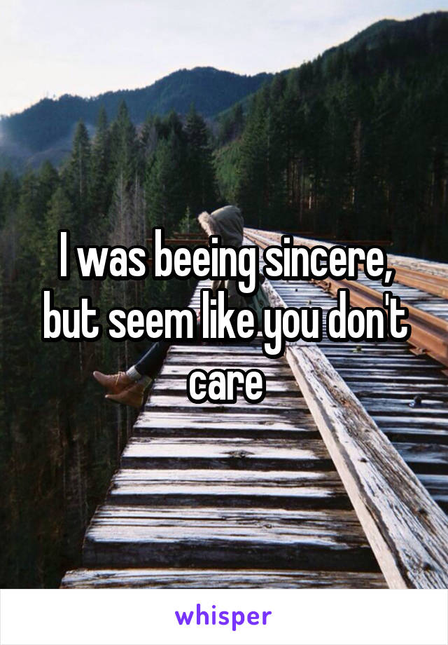 I was beeing sincere, but seem like you don't care