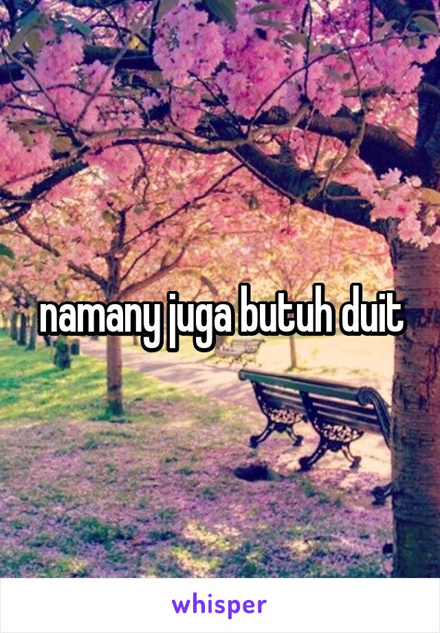 namany juga butuh duit