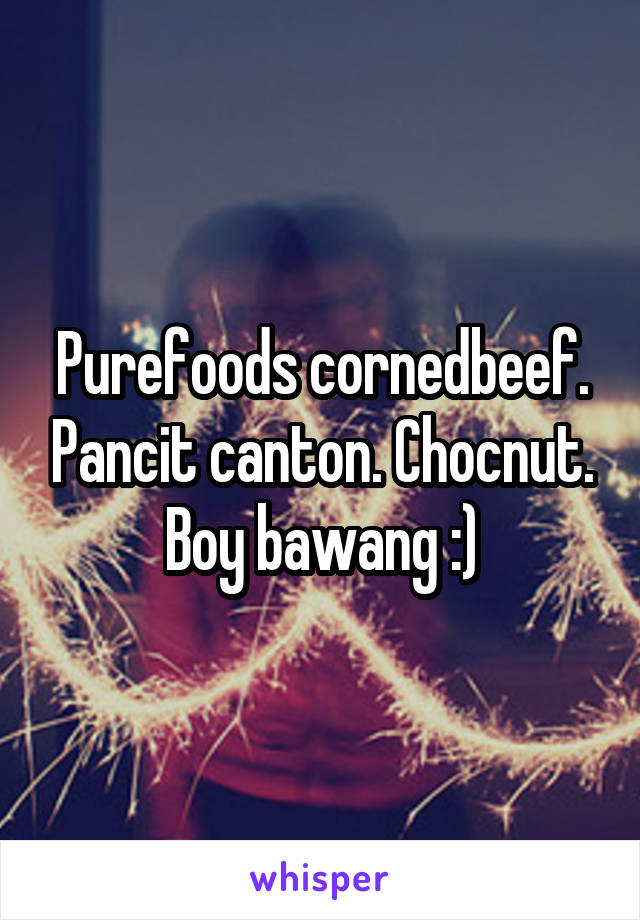 Purefoods cornedbeef. Pancit canton. Chocnut. Boy bawang :)