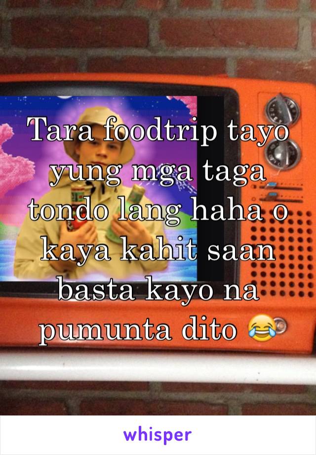 Tara foodtrip tayo yung mga taga tondo lang haha o kaya kahit saan basta kayo na pumunta dito 😂