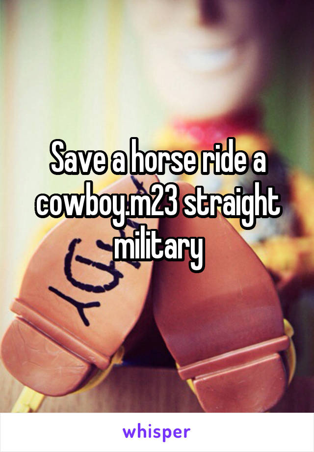 Save a horse ride a cowboy.m23 straight military
