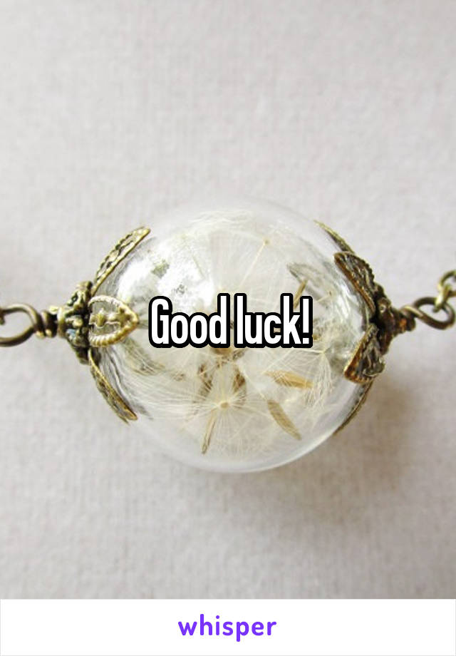 Good luck!