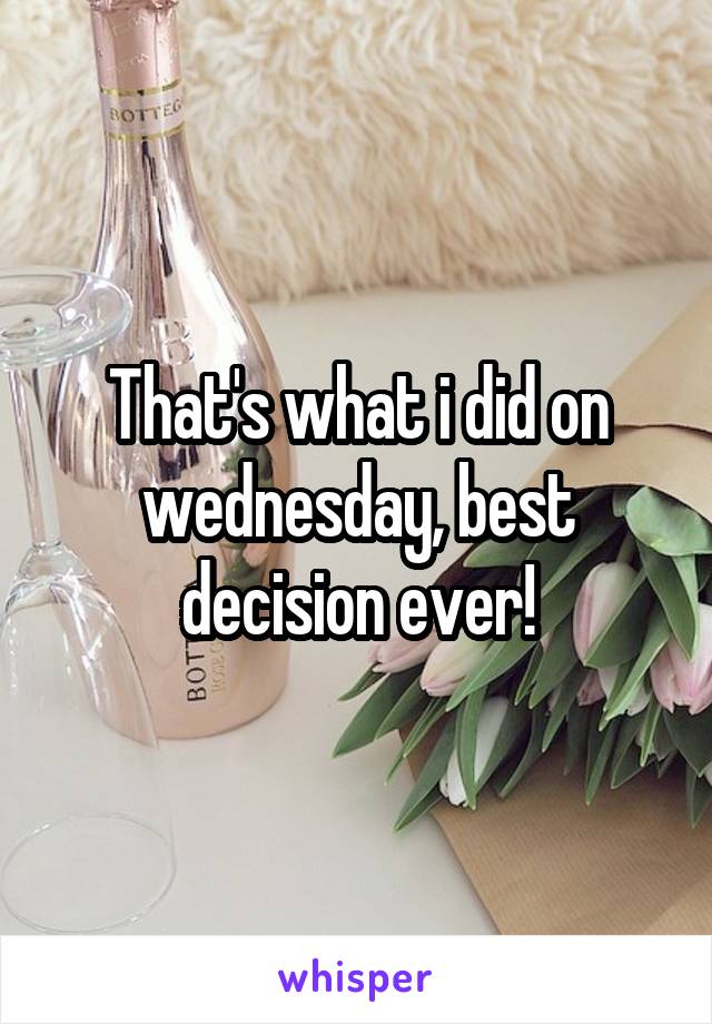 That's what i did on wednesday, best decision ever!