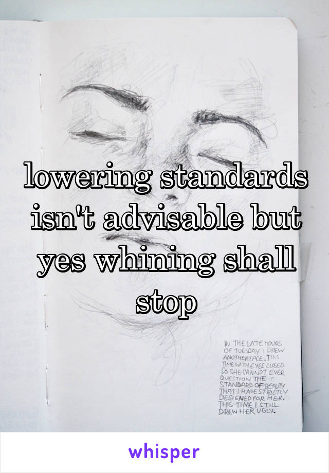 lowering standards isn't advisable but yes whining shall stop