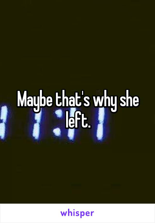 Maybe that's why she left.