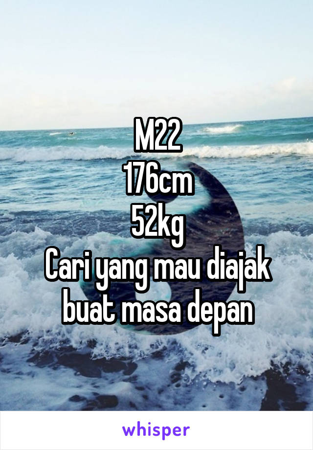 M22
176cm
52kg
Cari yang mau diajak buat masa depan