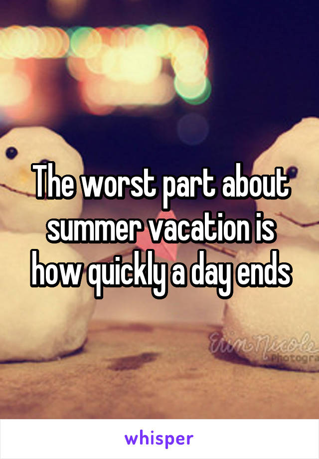 The worst part about summer vacation is how quickly a day ends