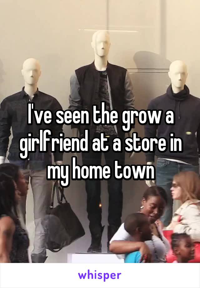 I've seen the grow a girlfriend at a store in my home town