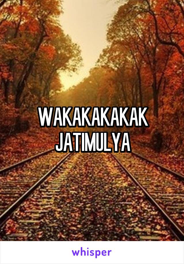 WAKAKAKAKAK
JATIMULYA