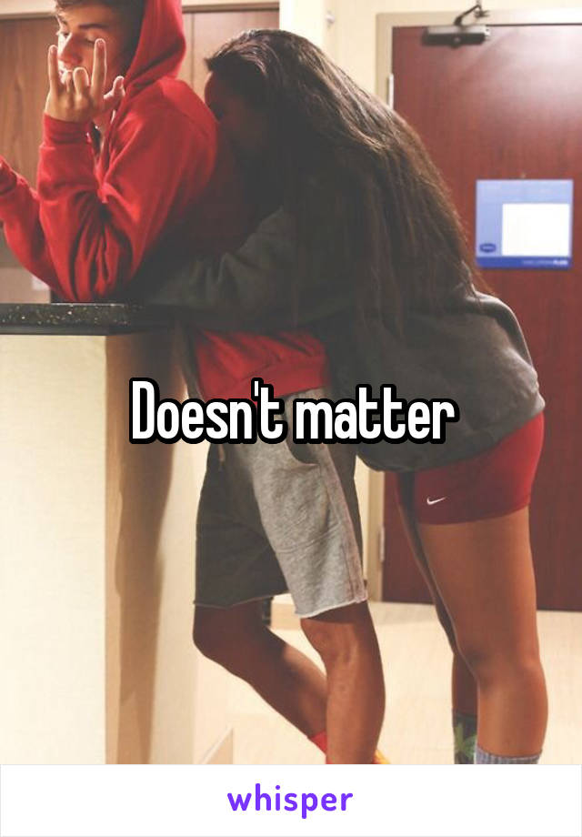 Doesn't matter