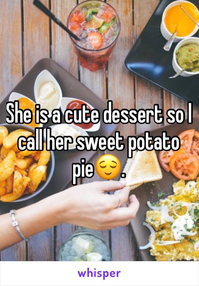 She is a cute dessert so I call her sweet potato pie😌. 