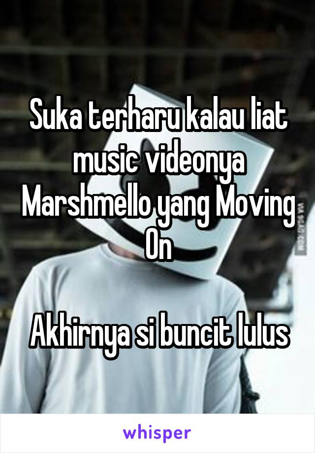 Suka terharu kalau liat music videonya Marshmello yang Moving On

Akhirnya si buncit lulus