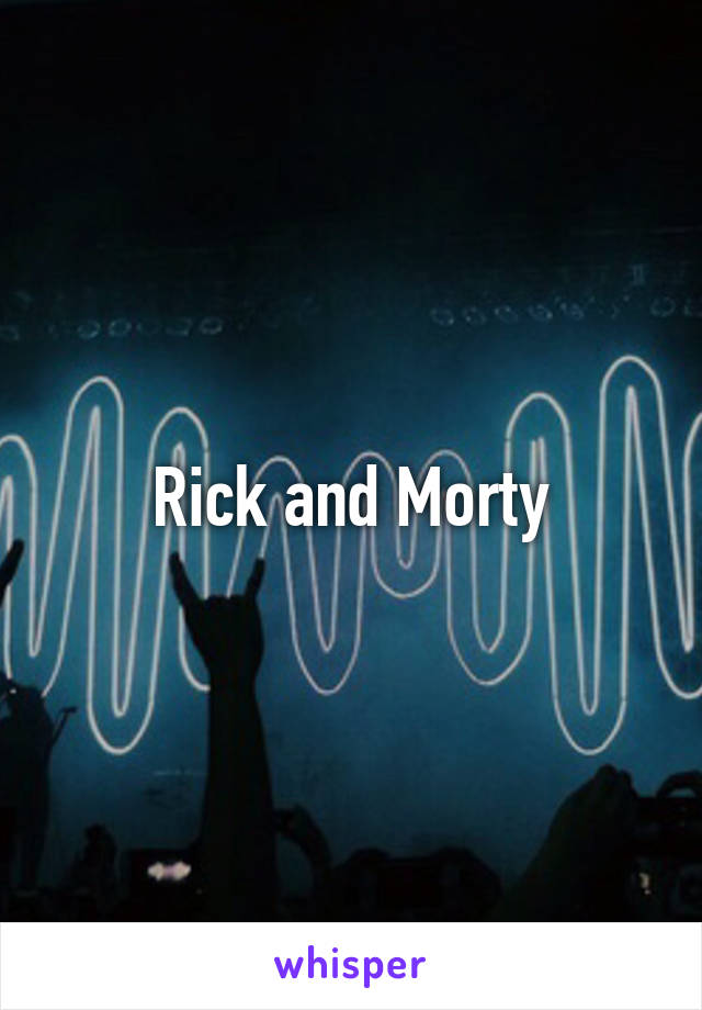 Rick and Morty