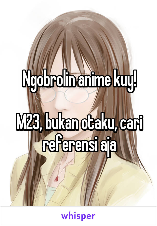 Ngobrolin anime kuy!

M23, bukan otaku, cari referensi aja