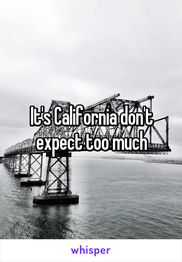 It's California don't expect too much