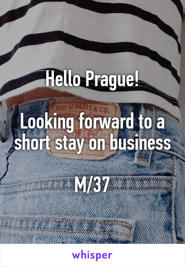 Hello Prague!

Looking forward to a short stay on business

M/37