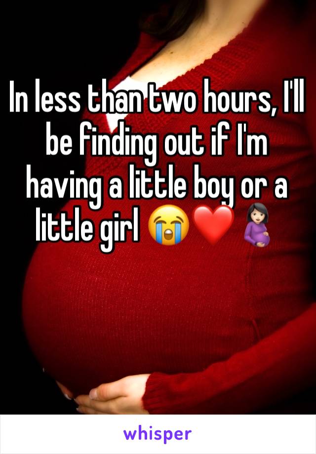 In less than two hours, I'll be finding out if I'm having a little boy or a little girl 😭❤️🤰🏻