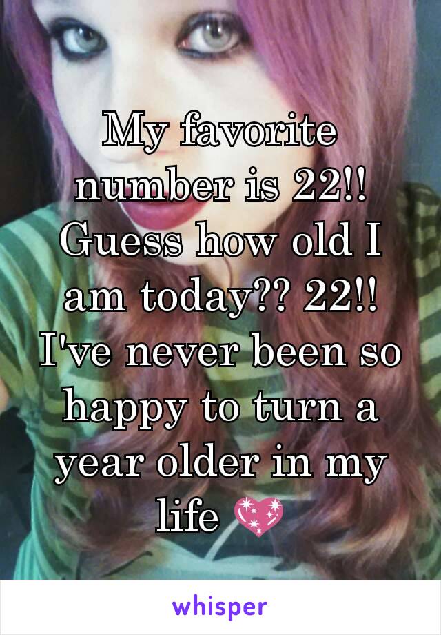 My favorite number is 22!! Guess how old I am today?? 22!! I've never been so happy to turn a year older in my life 💖