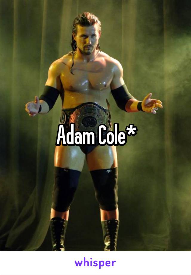 Adam Cole*