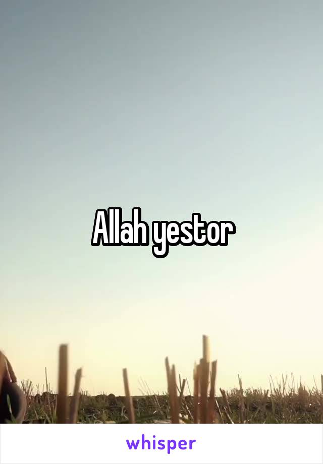 Allah yestor