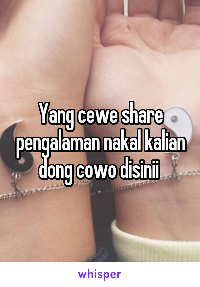 Yang cewe share pengalaman nakal kalian dong cowo disinii 