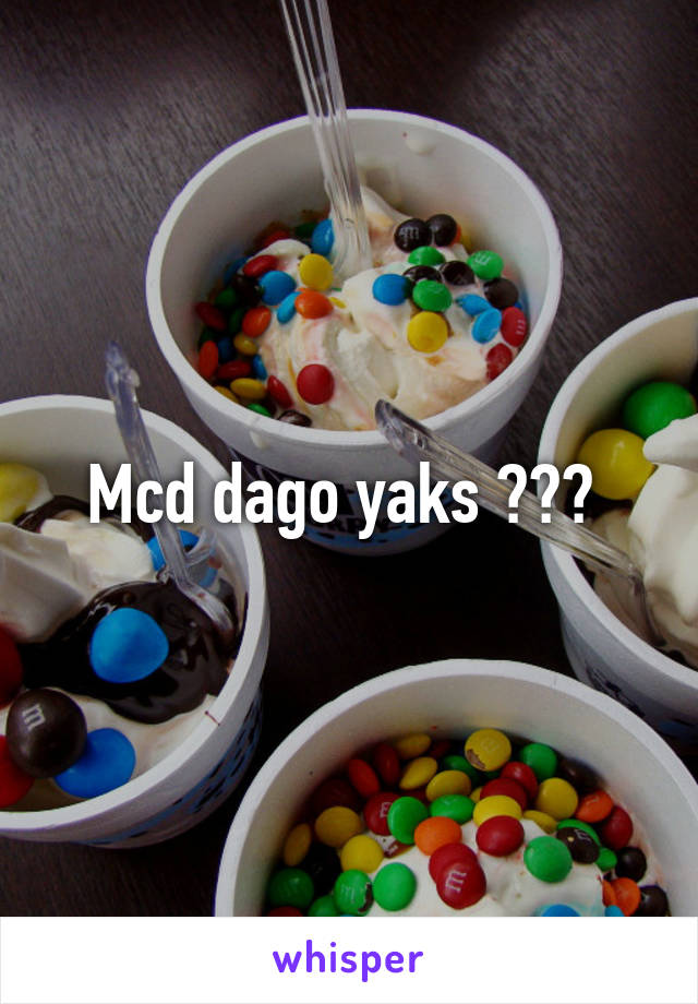 Mcd dago yaks ??? 