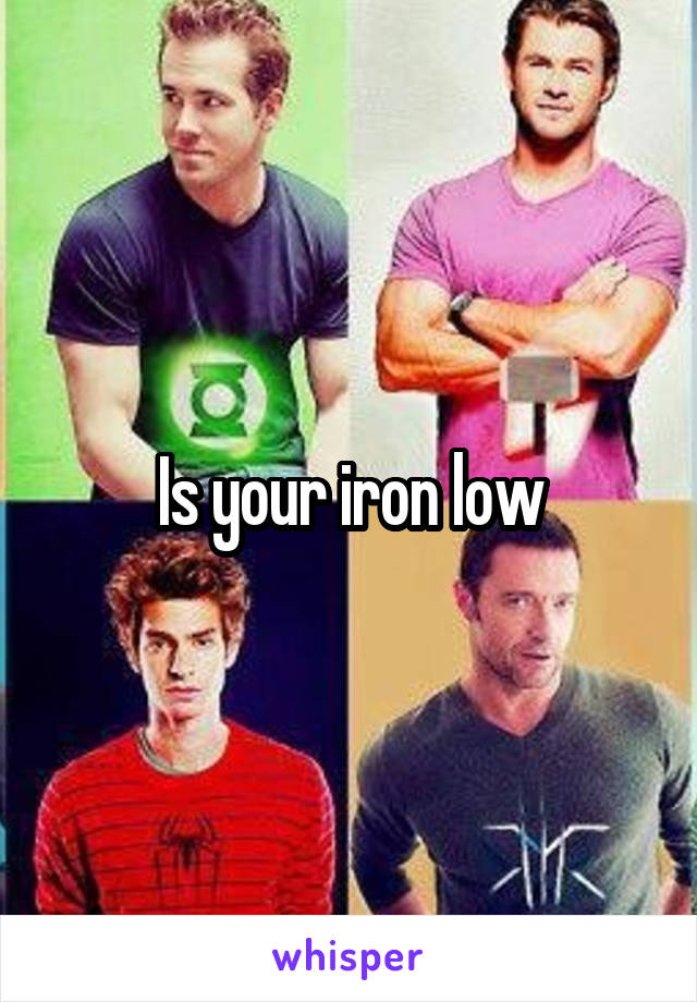 Is your iron low