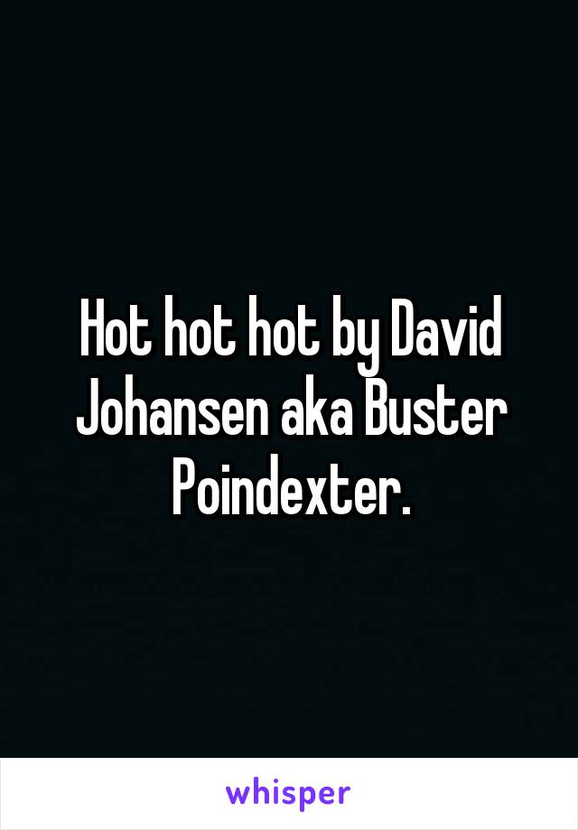 Hot hot hot by David Johansen aka Buster Poindexter.