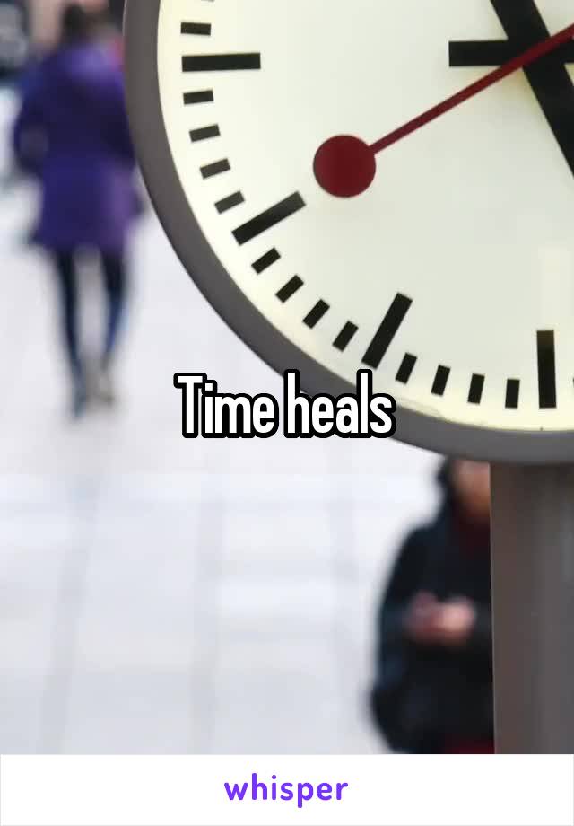 Time heals 