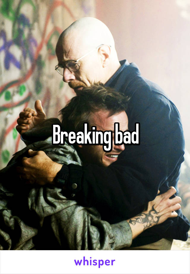 Breaking bad