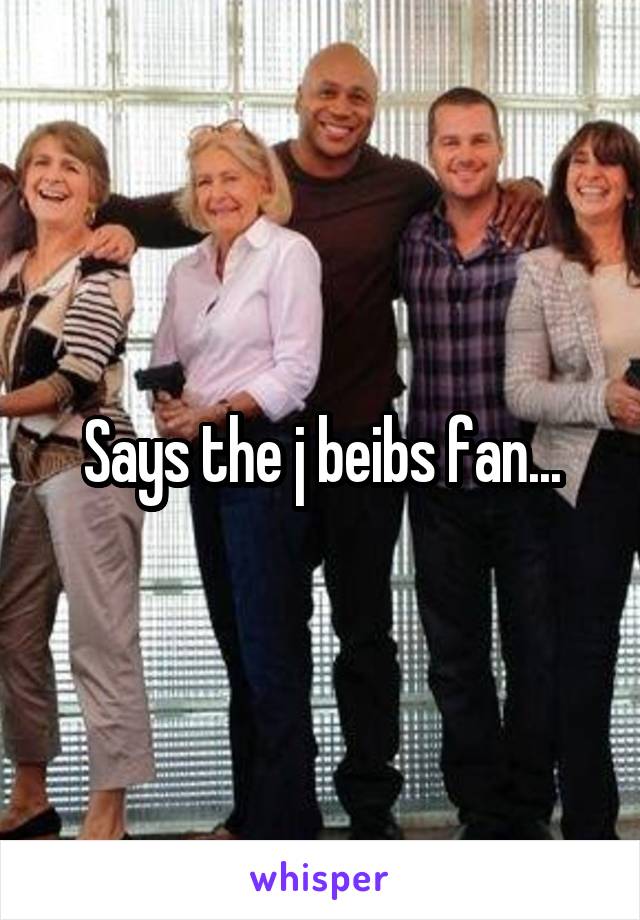 Says the j beibs fan...