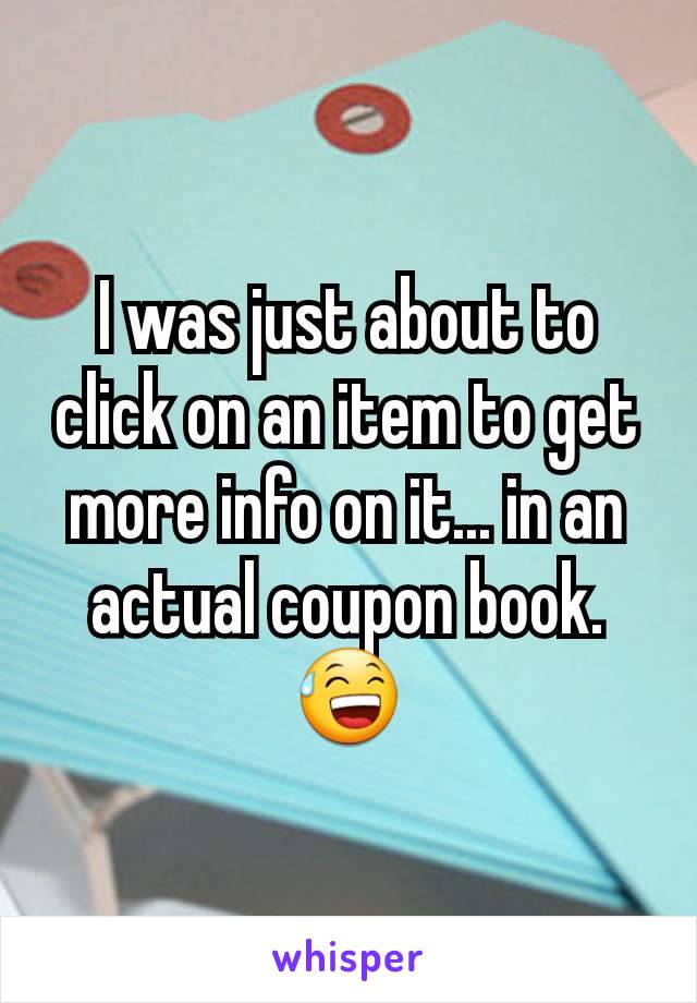 I was just about to click on an item to get more info on it... in an actual coupon book.
😅