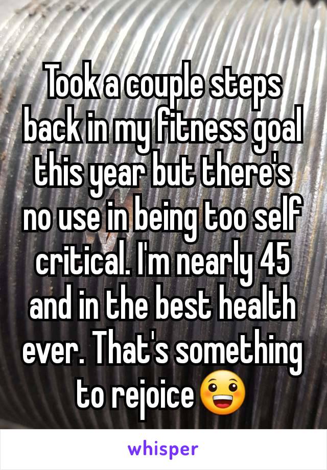 Took a couple steps back in my fitness goal this year but there's no use in being too self critical. I'm nearly 45 and in the best health ever. That's something to rejoice😀