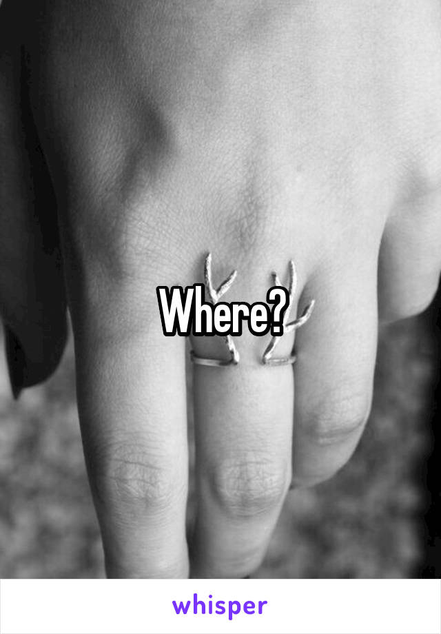 Where?