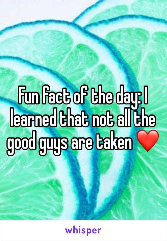 Fun fact of the day: I learned that not all the good guys are taken ❤️