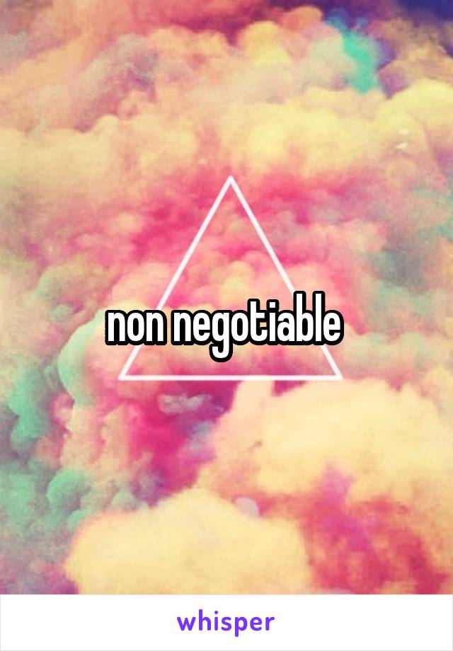 non negotiable 