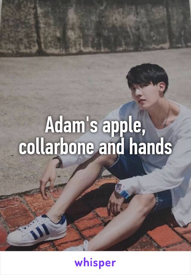 Adam's apple, collarbone and hands